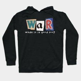 WAR. What is it good for you? Hoodie